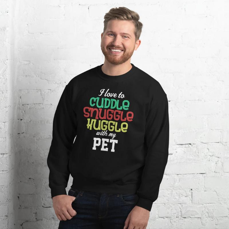 I Love to Cuddle Snuggle Huddle with my Pet Unisex Sweatshirt - Cuddle With Your Pet