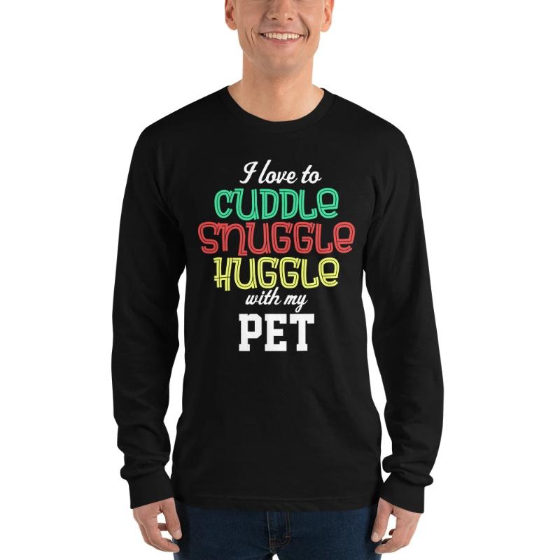 I Love to Cuddle Snuggle Huddle with my Pet Long sleeve t-shirt - Cuddle With Your Pet