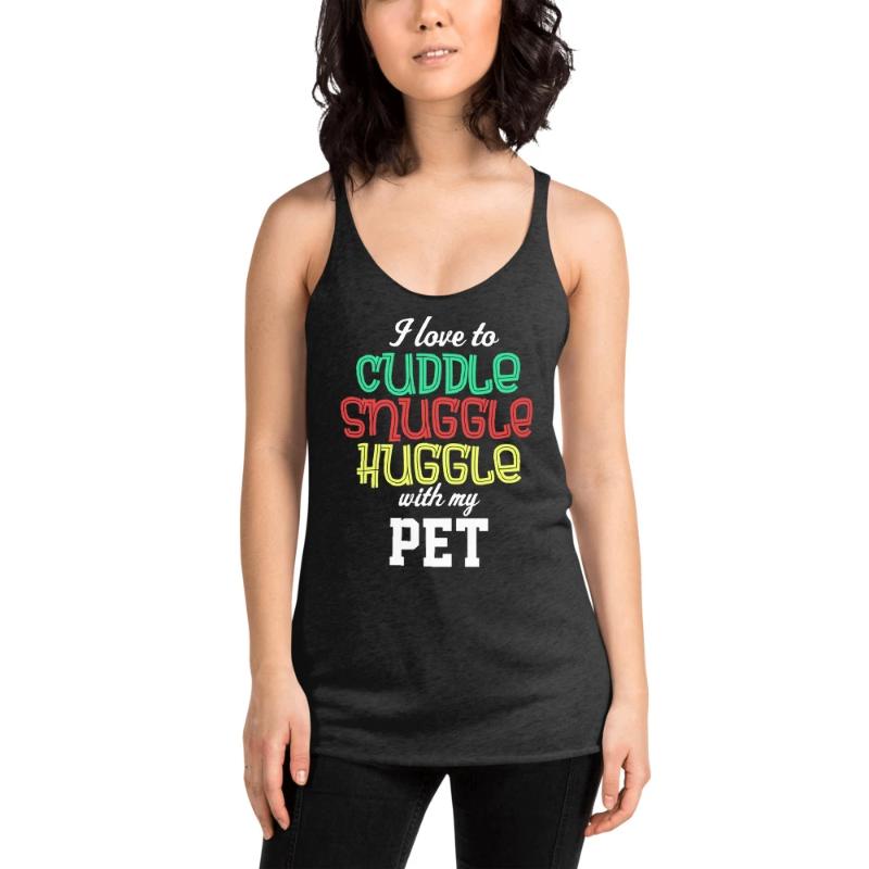 I Love to Cuddle Snuggle Huddle with my Pet Women's Racerback Tank - Cuddle With Your Pet