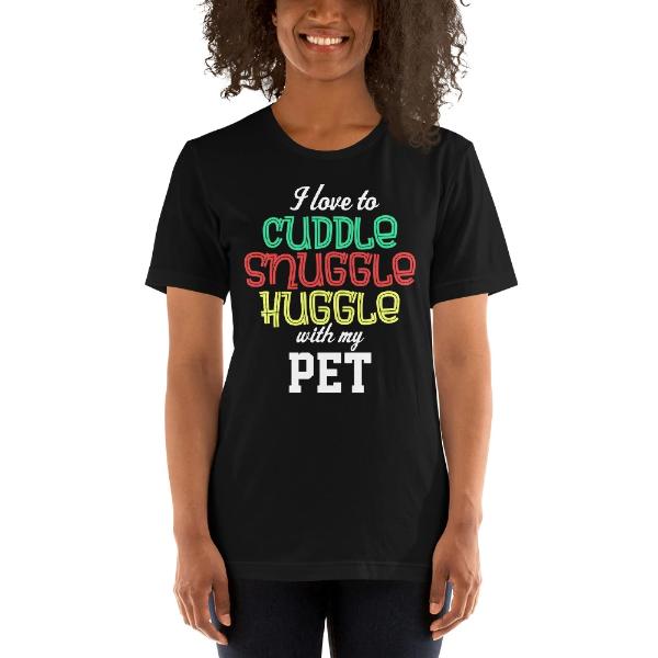 I love to Cuddle Snuggle Huddle with my Pet Short-Sleeve Unisex T-Shirt - Cuddle With Your Pet